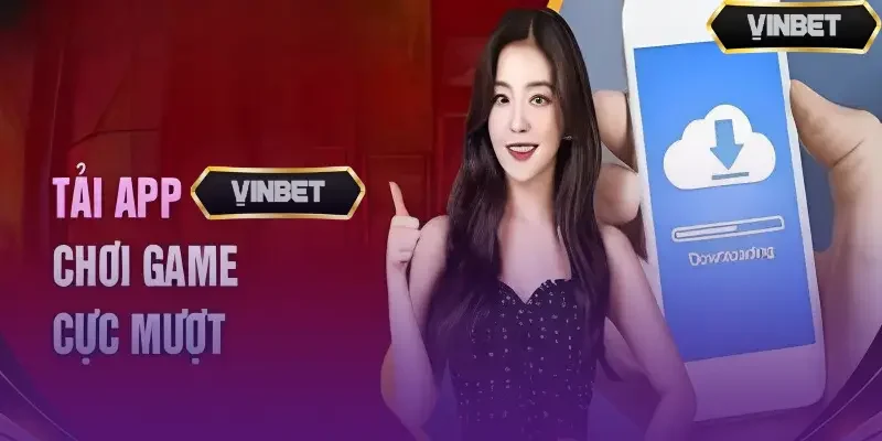 Quy trình tải app Vinbet chi tiết trên đa nền tảng